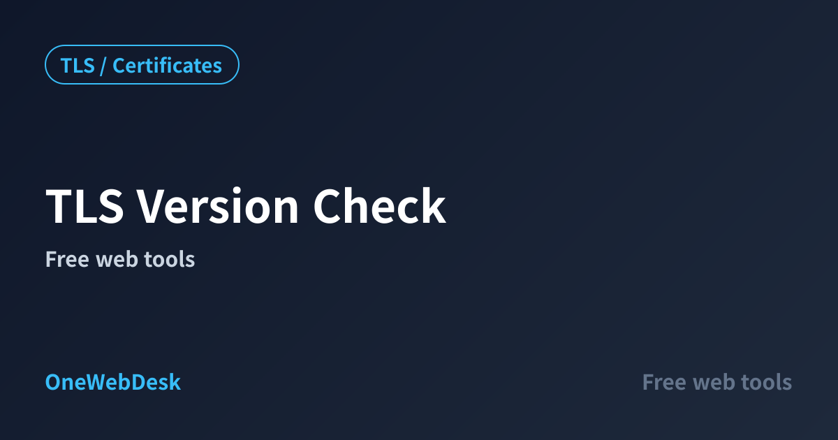 TLS Version Check — TLS 1.2/1.3 Support Test | OneWebDesk
